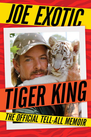 Tiger King : The Official Tell-All Memoir
