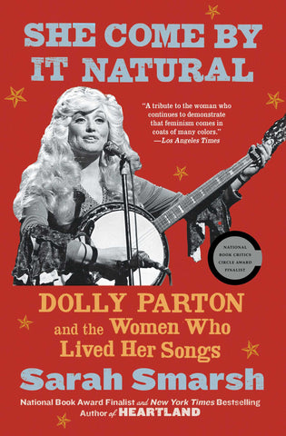 She Come By It Natural : Dolly Parton and the Women Who Lived Her Songs