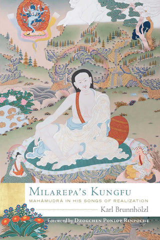 Milarepa's Kungfu : Mahamudra in His Songs of Realization