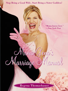 Mama Gena's Marriage Manual : Stop Being a Good Wife, Start Being a Sister Goddess!