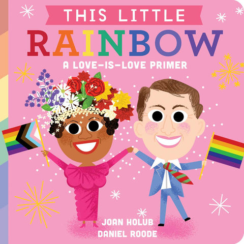 This Little Rainbow : A Love-Is-Love Primer