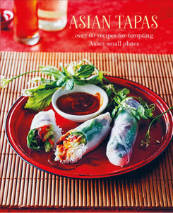 Asian Tapas : over 60 recipes for tempting Asian small plates and bites