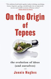 On the Origin of Tepees : The Evolution of Ideas (and Ourselves)