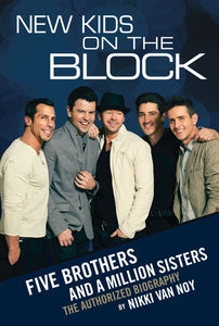 New Kids on the Block : The Story of Five Brothers and a Million Sisters