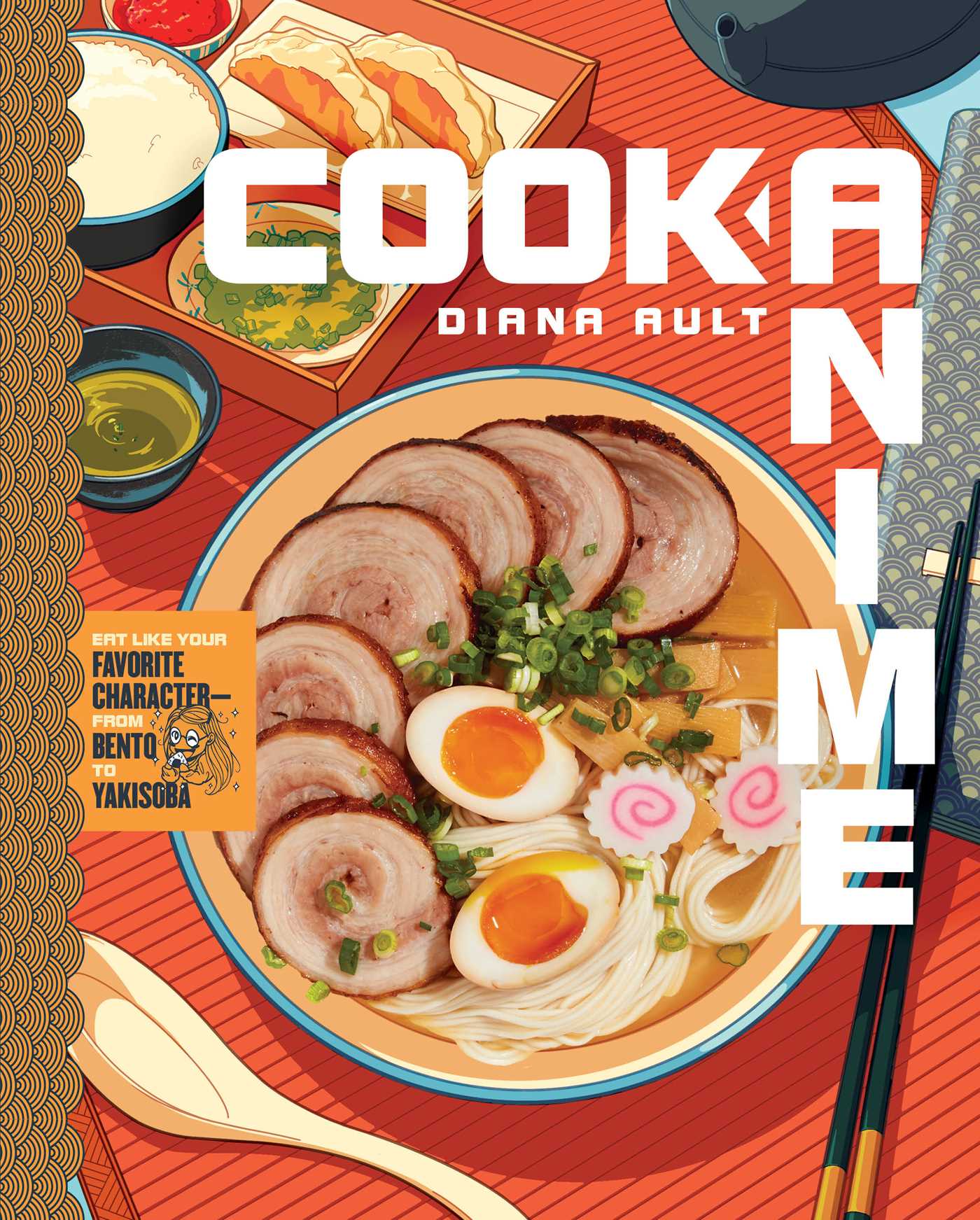 Cook Anime : Eat Like Your Favorite Character—From Bento to Yakisoba (A Cookbook)