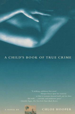 A Child's Book of True Crime : A Novel
