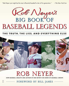 Rob Neyer's Big Book of Baseball Legends : The Truth, the Lies, and Everything Else