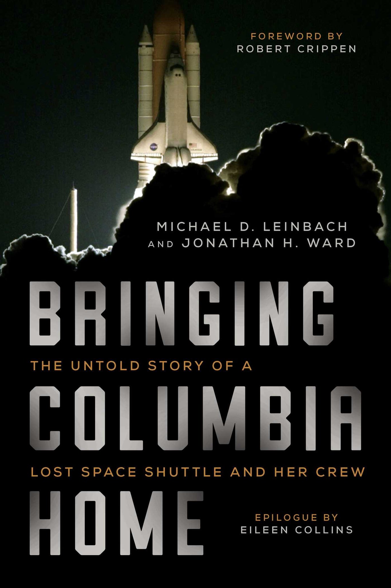 Bringing Columbia Home : The Untold Story of a Lost Space Shuttle and Her Crew