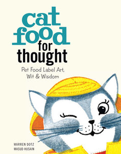 Cat Food for Thought : Pet Food Label Art, Wit & Wisdom