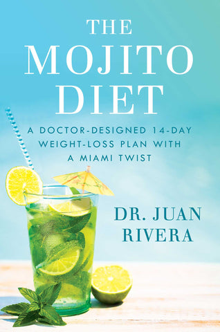 The Mojito Diet : A Doctor-Designed 14-Day Weight Loss Plan with a Miami Twist