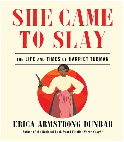 She Came to Slay : The Life and Times of Harriet Tubman