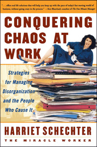 Conquering Chaos at Work : Strategies for Managing Disorganization and the People Who Cause It