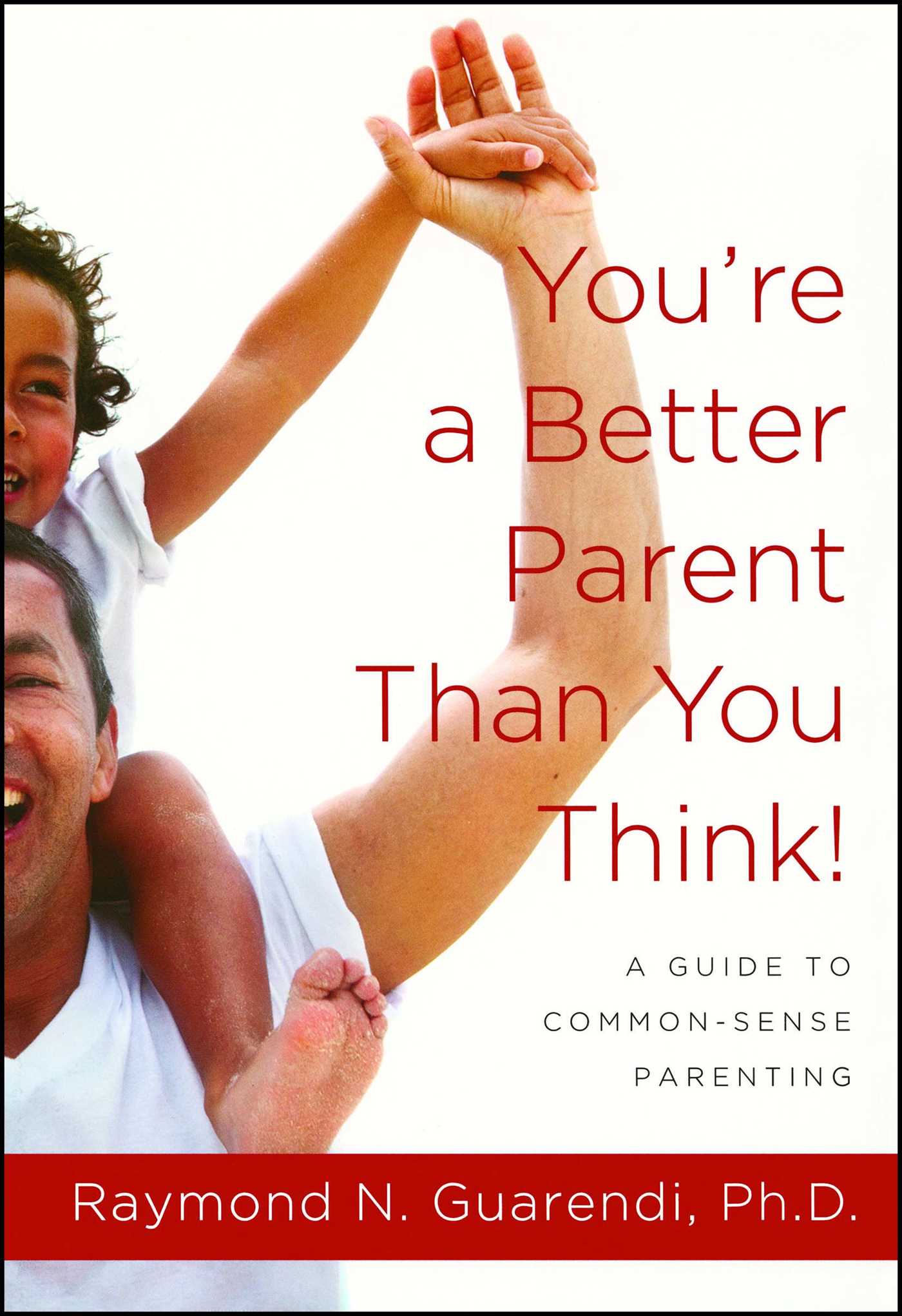 You're a Better Parent Than You Think! : A Guide to Common-Sense Parenting