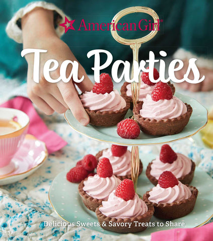 American Girl Tea Parties: Delicious Sweets & Savory Treats to Share : (Kid's Baking Cookbook, Cookbooks for Girls, Kid's Party Cookbook)