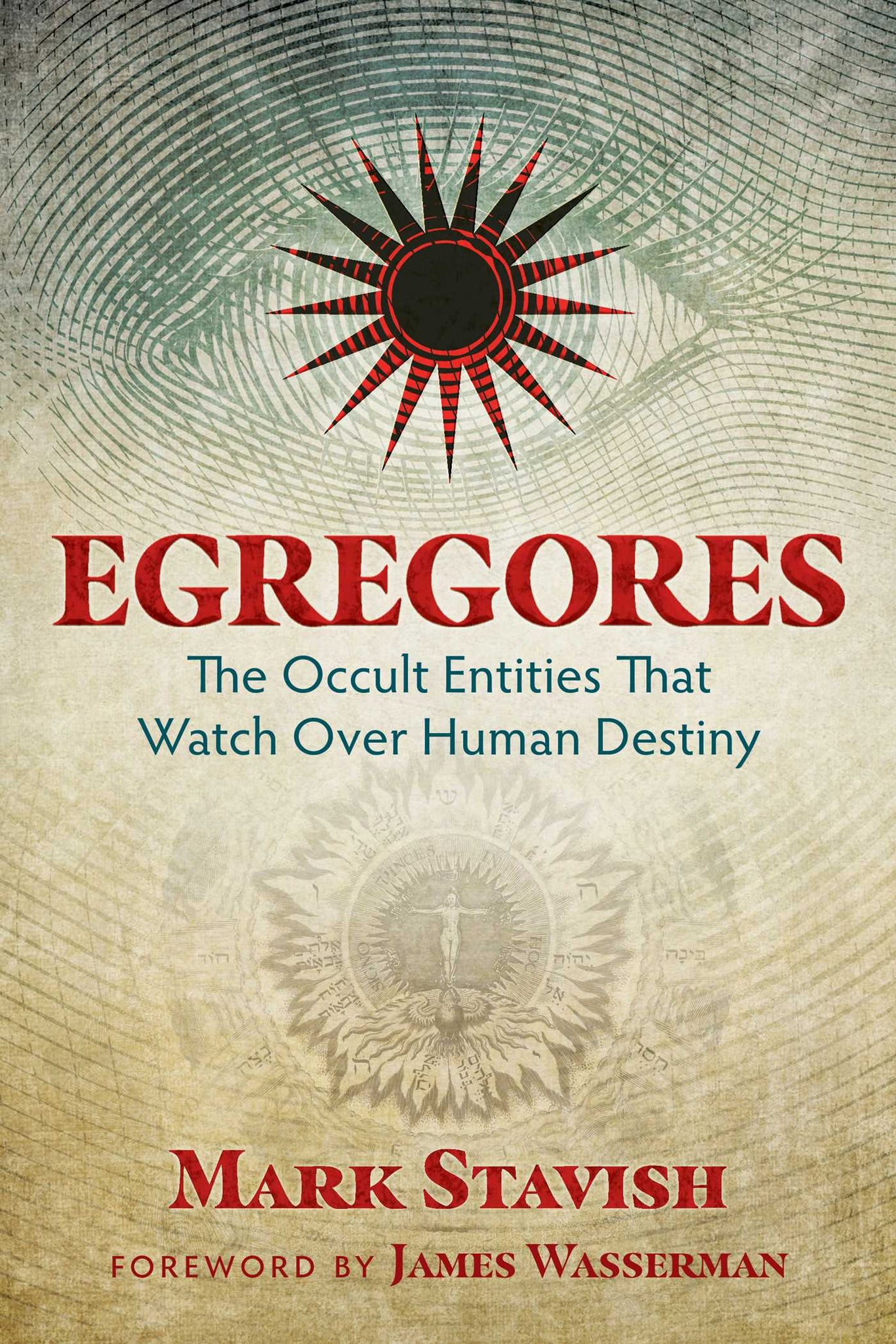 Egregores : The Occult Entities That Watch Over Human Destiny