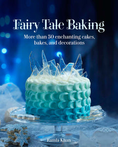 Fairy Tale Baking : More than 50 Enchanting Cakes, Bakes, and Decorations