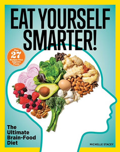 Eat Yourself Smarter! : Nutrition Solutions for Creativity, Memory, Cognition & More