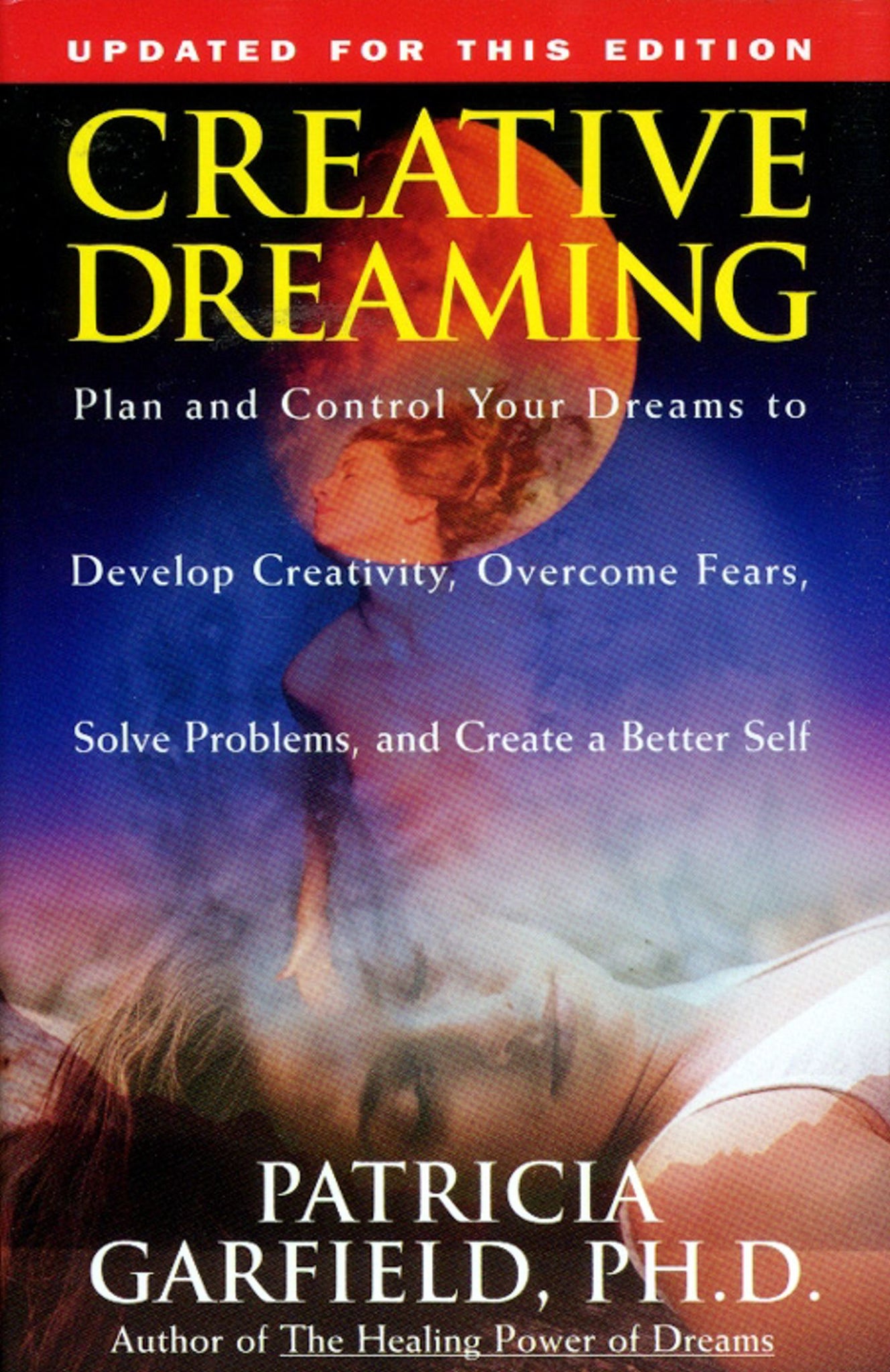 Creative Dreaming : Plan And Control Your Dreams To Develop Creativity Overcome Fears Solve Proble