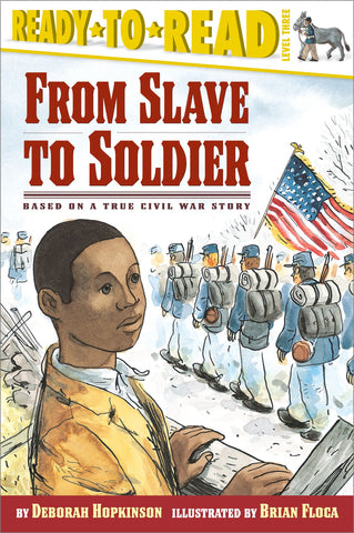 From Slave to Soldier : Based on a True Civil War Story (Ready-to-Read Level 3)