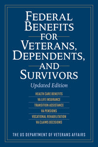 Federal Benefits for Veterans, Dependents, and Survivors : Updated Edition