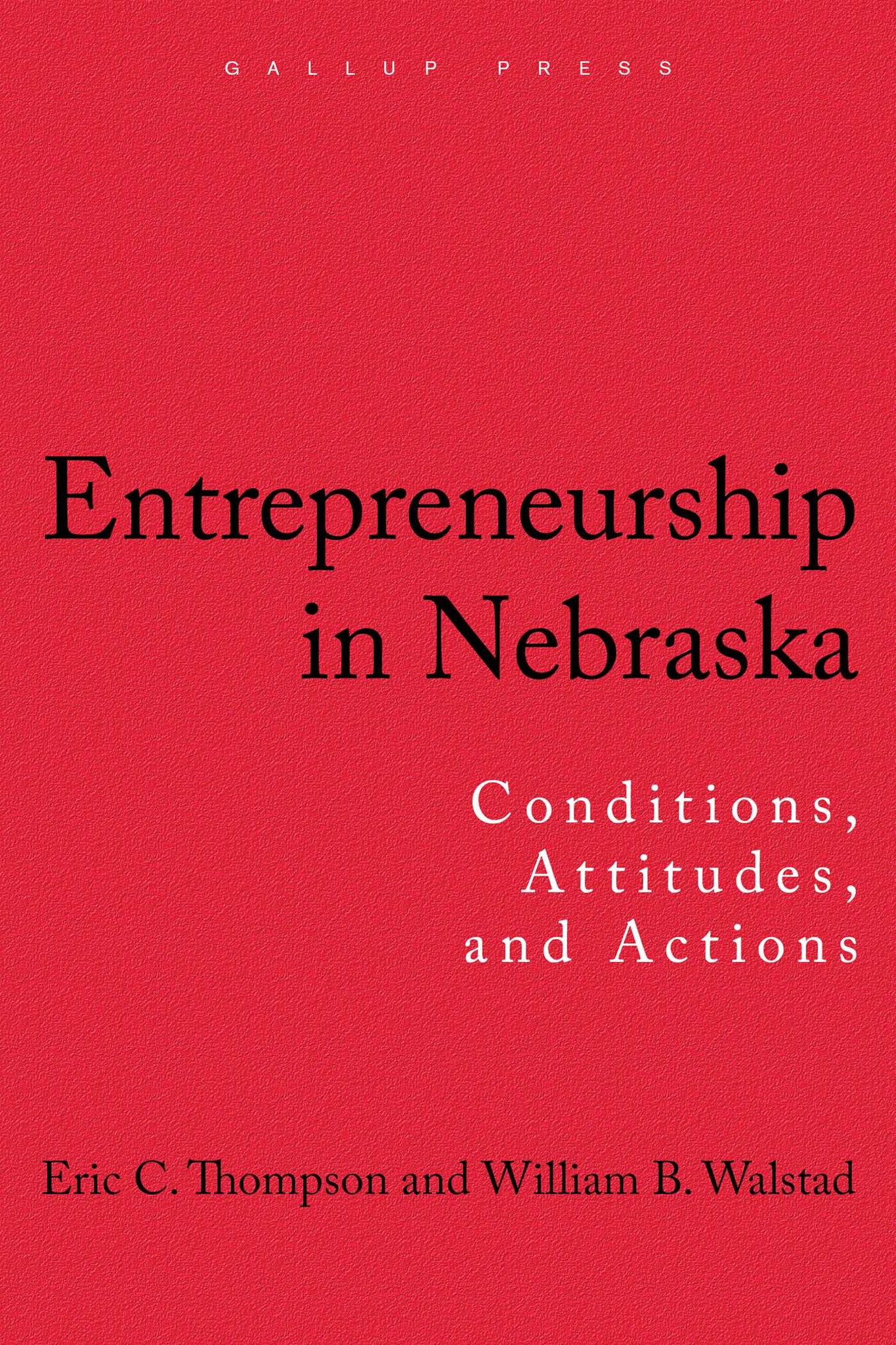 Entrepreneurship in Nebraska : Conditions, Attitudes, and Actions