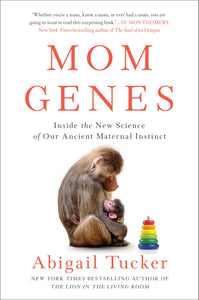 Mom Genes : Inside the New Science of Our Ancient Maternal Instinct