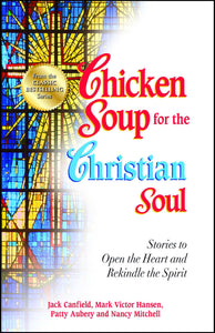 Chicken Soup for the Christian Soul : Stories to Open the Heart and Rekindle the Spirit