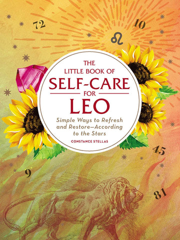 The Little Book of Self-Care for Leo : Simple Ways to Refresh and Restore—According to the Stars
