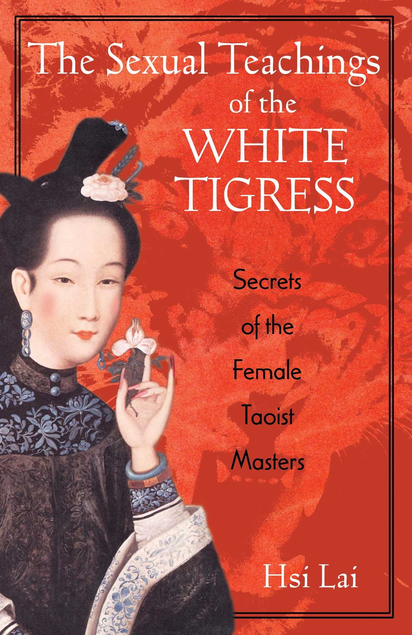 The Sexual Teachings of the White Tigress : Secrets of the Female Taoist Masters