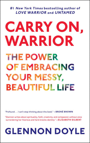 Carry On, Warrior : The Power of Embracing Your Messy, Beautiful Life