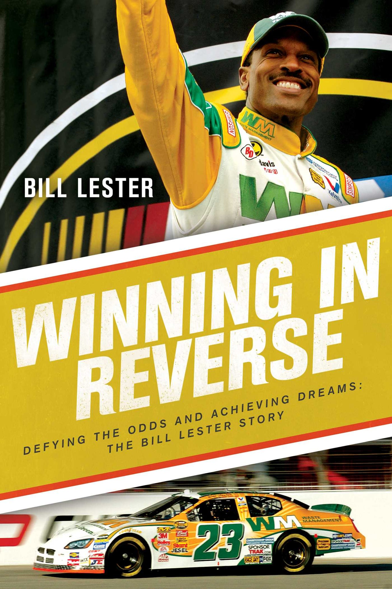 Winning in Reverse : Defying the Odds and Achieving Dreams—The Bill Lester Story