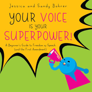 Your Voice is Your Superpower : A Beginner's Guide to Freedom of Speech (and the First Amendment)