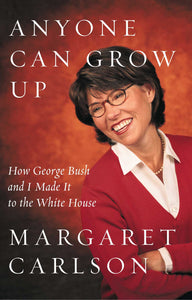Anyone Can Grow Up : How George Bush and I Made It to the White House