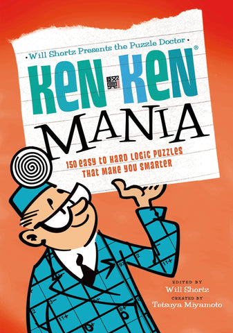 Will Shortz Presents the Puzzle Doctor: KenKen Mania : 150 Easy to Hard Logic Puzzles That Make You Smarter