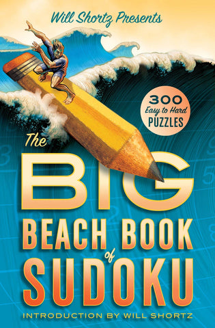 Will Shortz Presents The Big Beach Book of Sudoku : 300 Easy to Hard Puzzles