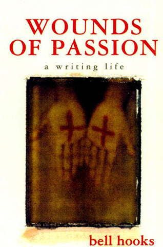 Wounds of Passion : A Writing Life