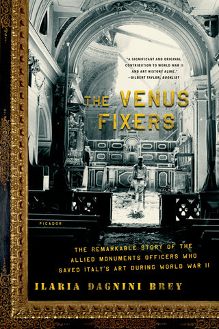 The Venus Fixers : The Remarkable Story of the Allied Monuments Officers Who Saved Italy's Art During World War II