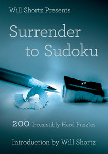 Will Shortz Presents Surrender to Sudoku : 200 Irresistibly Hard Puzzles