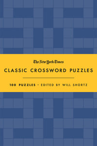 The New York Times Classic Crossword Puzzles (Blue and Yellow) : 100 Puzzles Edited by Will Shortz