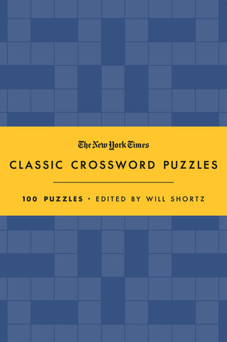 The New York Times Classic Crossword Puzzles (Blue and Yellow) : 100 Puzzles Edited by Will Shortz
