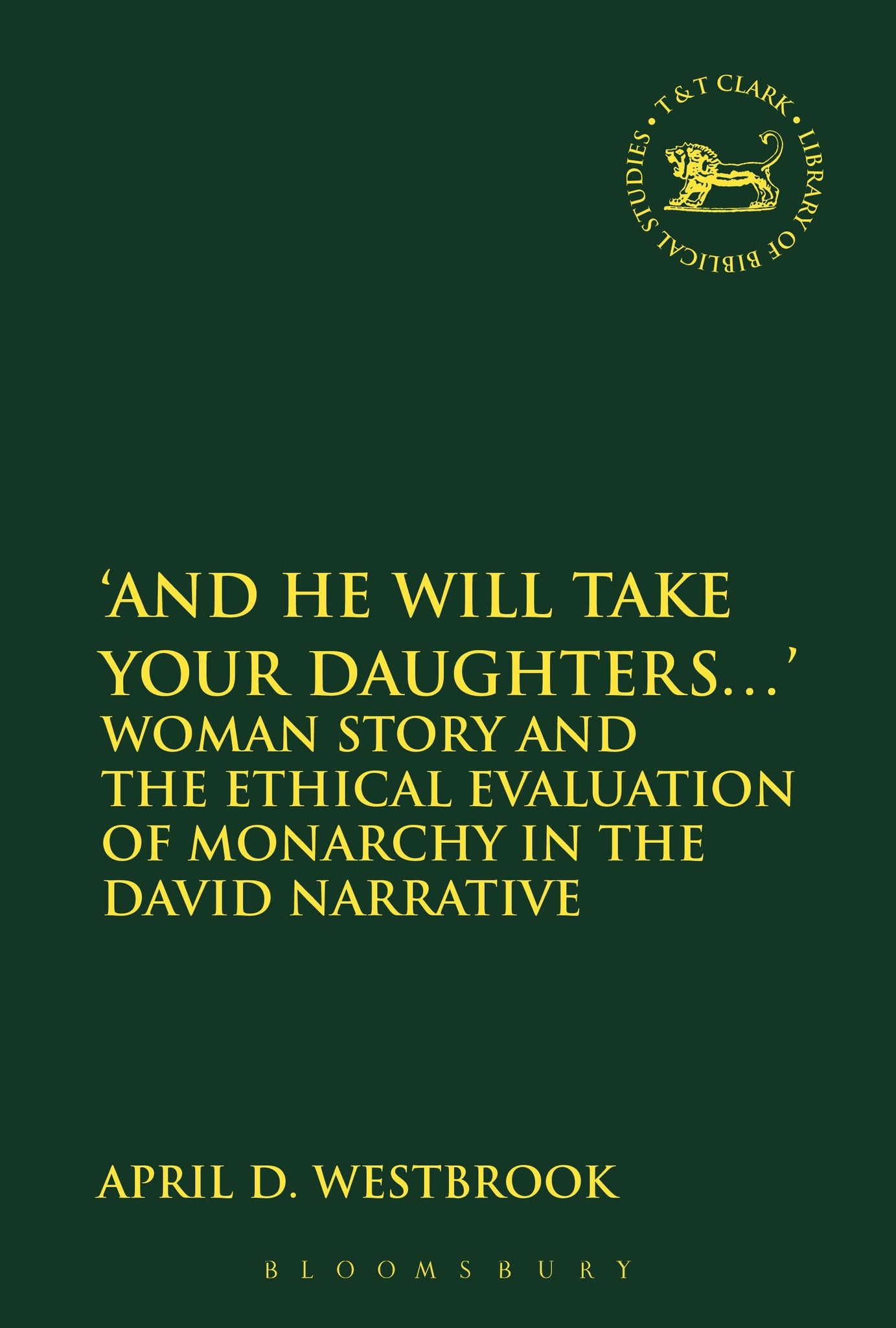 'And He Will Take Your Daughters...' : Woman Story and the Ethical Evaluation of Monarchy in the David Narrative