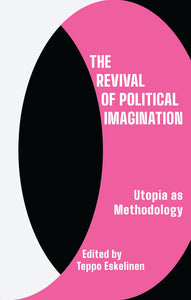 The Revival of Political Imagination : Utopia as Methodology