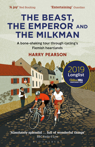 The Beast, the Emperor and the Milkman : A Bone-shaking Tour through Cycling’s Flemish Heartlands