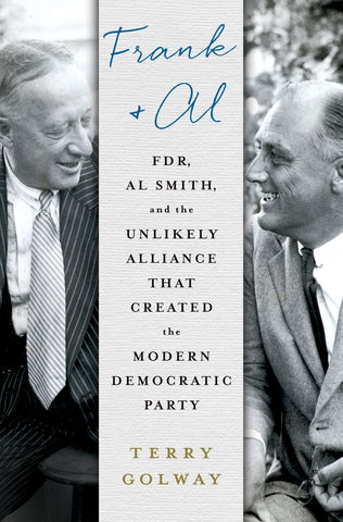 Frank and Al : FDR, Al Smith, and the Unlikely Alliance That Created the Modern Democratic Party