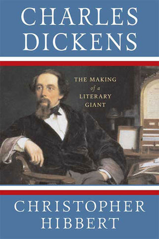Charles Dickens: The Making of a Literary Giant : The Making of a Literary Giant