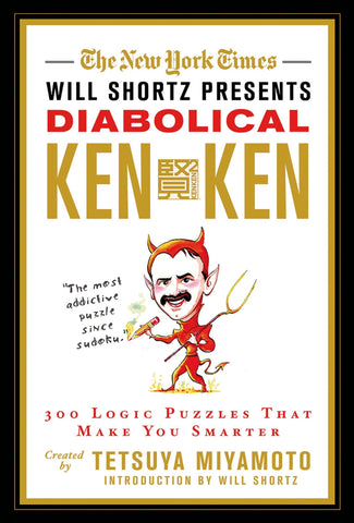 The New York Times Will Shortz Presents Diabolical KenKen : 300 Logic Puzzles That Make You Smarter