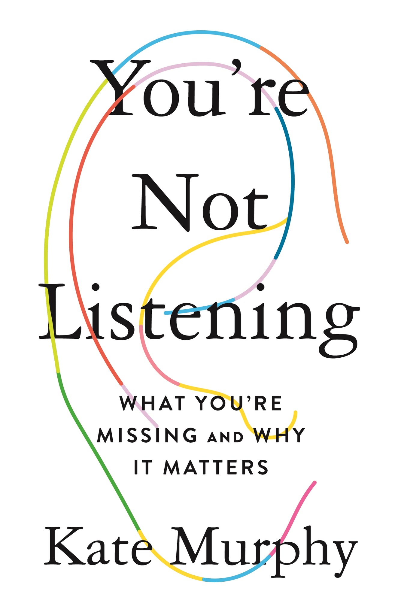 You're Not Listening : What You're Missing and Why It Matters