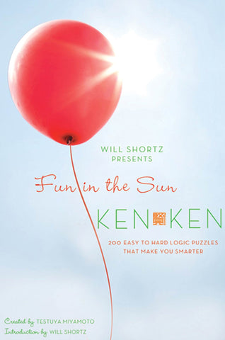 Will Shortz Presents Fun in the Sun KenKen : 200 Easy to Hard Logic Puzzles That Make You Smarter