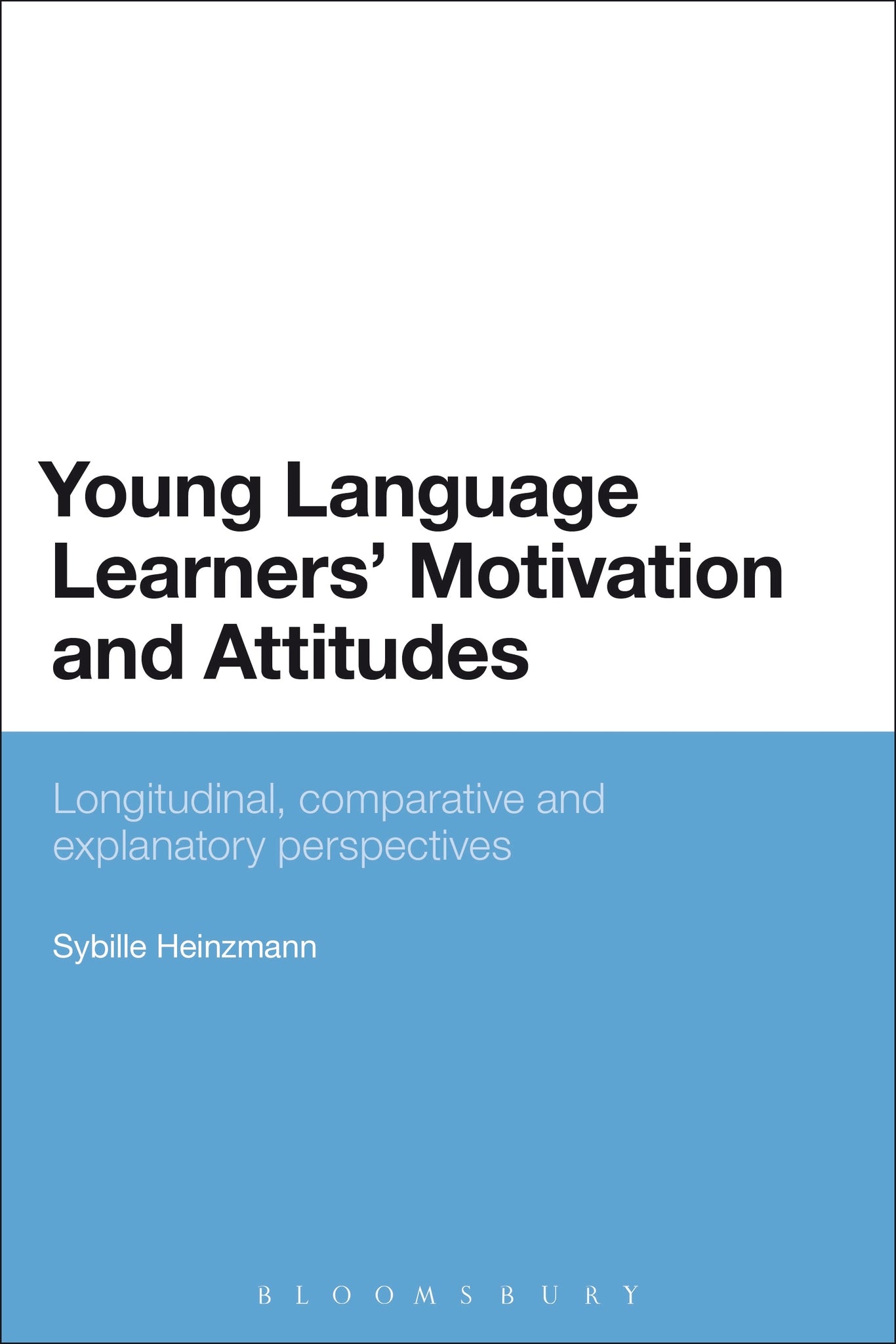 Young Language Learners' Motivation and Attitudes : Longitudinal, comparative and explanatory perspectives