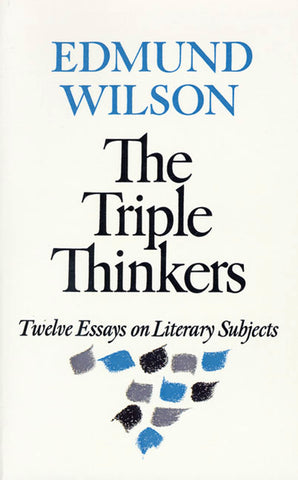 The Triple Thinkers : Twelve Essays on Literary Subjects